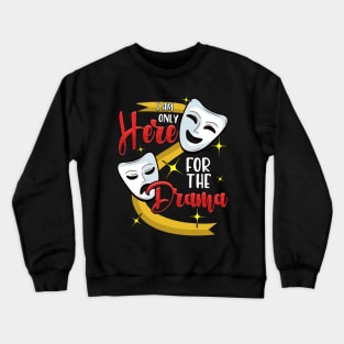 Funny I Am Only Here For The Drama Theater Pun Crewneck Sweatshirt